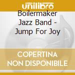 Boilermaker Jazz Band - Jump For Joy cd