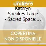 Kathryn Speakes-Large - Sacred Space: Build It & They Will Come cd