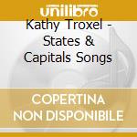 Kathy Troxel - States & Capitals Songs cd