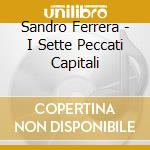 Sandro Ferrera - I Sette Peccati Capitali cd musicale di Sandro Ferrera