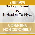 My Light Sweet Fire - Invitation To My Light Sweet Fire cd