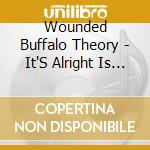 Wounded Buffalo Theory - It'S Alright Is Not Alright cd