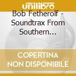 Bob Fetherolf - Soundtrax From Southern California cd