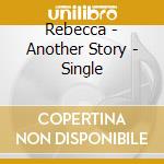 Rebecca - Another Story - Single cd musicale di Rebecca