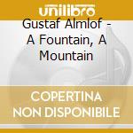 Gustaf Almlof - A Fountain, A Mountain cd