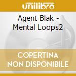 Agent Blak - Mental Loops2 cd