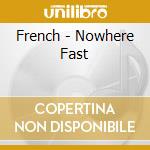 French - Nowhere Fast cd
