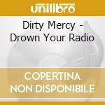 Dirty Mercy - Drown Your Radio cd