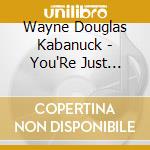 Wayne Douglas Kabanuck - You'Re Just Cheating Yourself cd