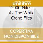 12000 Miles - As The White Crane Flies cd