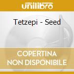 Tetzepi - Seed cd