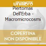Piertomas Dell'Erba - Macromicrocosmi cd