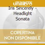Iris Sincerely - Headlight Sonata
