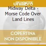 Midway Delta - Morse Code Over Land Lines cd