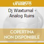 Dj Waxturnal - Analog Ruins cd