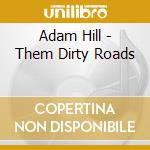 Adam Hill - Them Dirty Roads cd