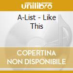 A-List - Like This cd