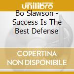 Bo Slawson - Success Is The Best Defense cd