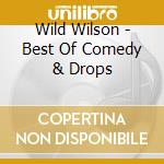 Wild Wilson - Best Of Comedy & Drops cd