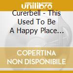 Curerbell - This Used To Be A Happy Place Ep cd