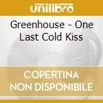 Greenhouse - One Last Cold Kiss cd