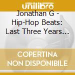 Jonathan G - Hip-Hop Beats: Last Three Years 1 cd
