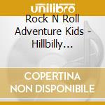 Rock N Roll Adventure Kids - Hillbilly Psychosis cd musicale di Rock N Roll Adventure Kids