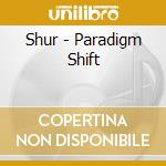 Shur - Paradigm Shift cd