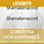 Shamalamacord - Shamalamacord cd
