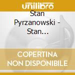 Stan Pyrzanowski - Stan Pyrzanowski cd
