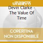 Devin Clarke - The Value Of Time cd musicale di Devin Clarke