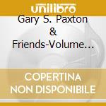 Gary S. Paxton & Friends-Volume 1. - What A Wonderful God cd musicale di Gary S. Paxton & Friends