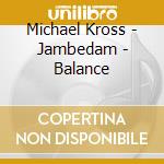 Michael Kross - Jambedam - Balance cd