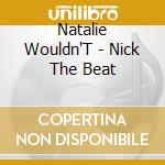Natalie Wouldn'T - Nick The Beat cd