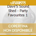 Dave'S Sound Shed - Party Favourites 1 cd