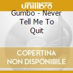 Gumbo - Never Tell Me To Quit cd