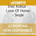 Inez Kobus - Love Of Home - Single cd