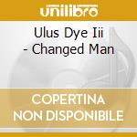 Ulus Dye Iii - Changed Man cd