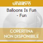 Balloons Is Fun - Fun cd musicale