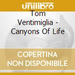 Tom Ventimiglia - Canyons Of Life cd