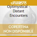 Optimystical - Distant Encounters cd musicale di Optimystical