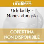 Uckdaddy - Mangstatangsta cd