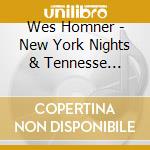 Wes Homner - New York Nights & Tennesse Dreams cd