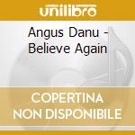 Angus Danu - Believe Again cd