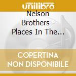 Nelson Brothers - Places In The Heart cd