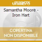 Samantha Moore - Iron Hart cd musicale di Samantha Moore
