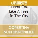 Laurent Coq - Like A Tree In The City cd