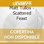 Matt Tullos - Scattered Feast cd