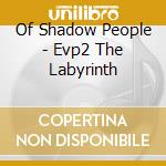 Of Shadow People - Evp2 The Labyrinth cd