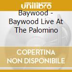 Baywood - Baywood Live At The Palomino cd